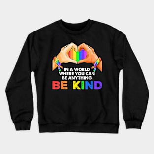 In A World Where You Can Be Anything Be Kind Gay Pride Lgbt Crewneck Sweatshirt